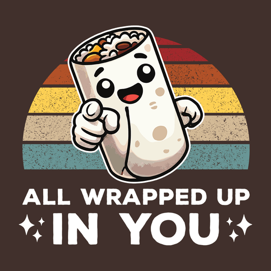 All Wrapped Up in You Burrito T-Shirt