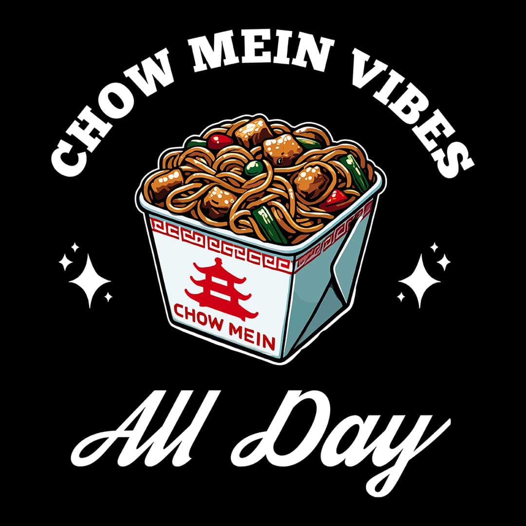 Chow Mein Vibes All Day