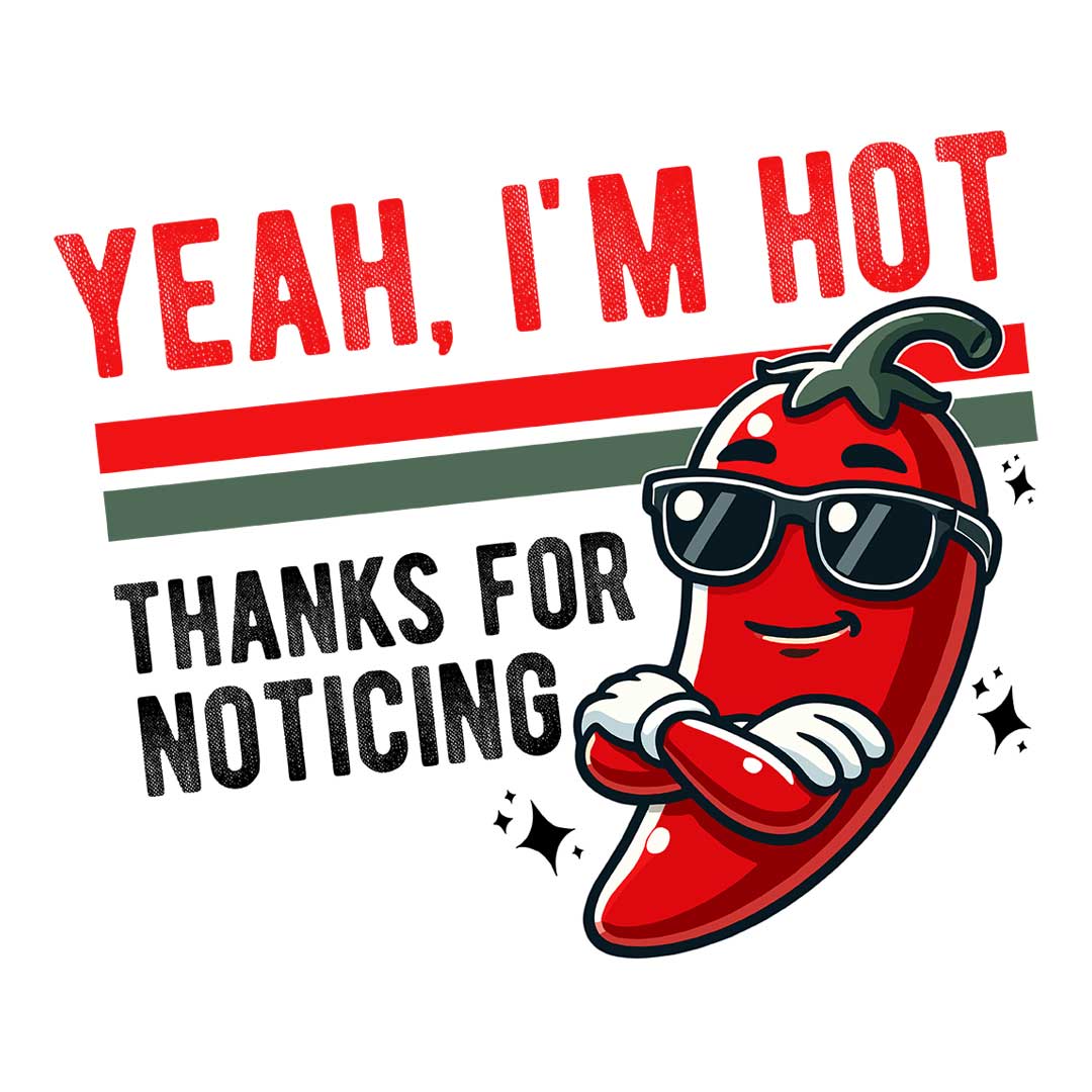 Yeah, I'm Hot - Thanks for Noticing