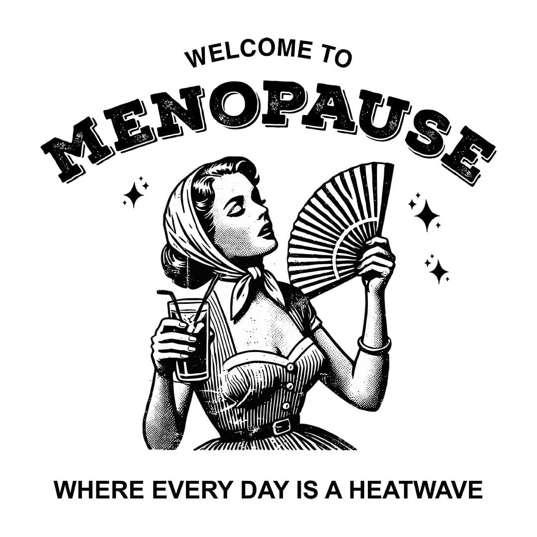 Welcome to Menopause - Where Every Day is a Heatwave