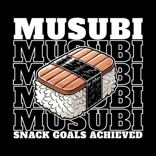 Musubi - Snack Goals Achieved - Foodie Gift Shirt