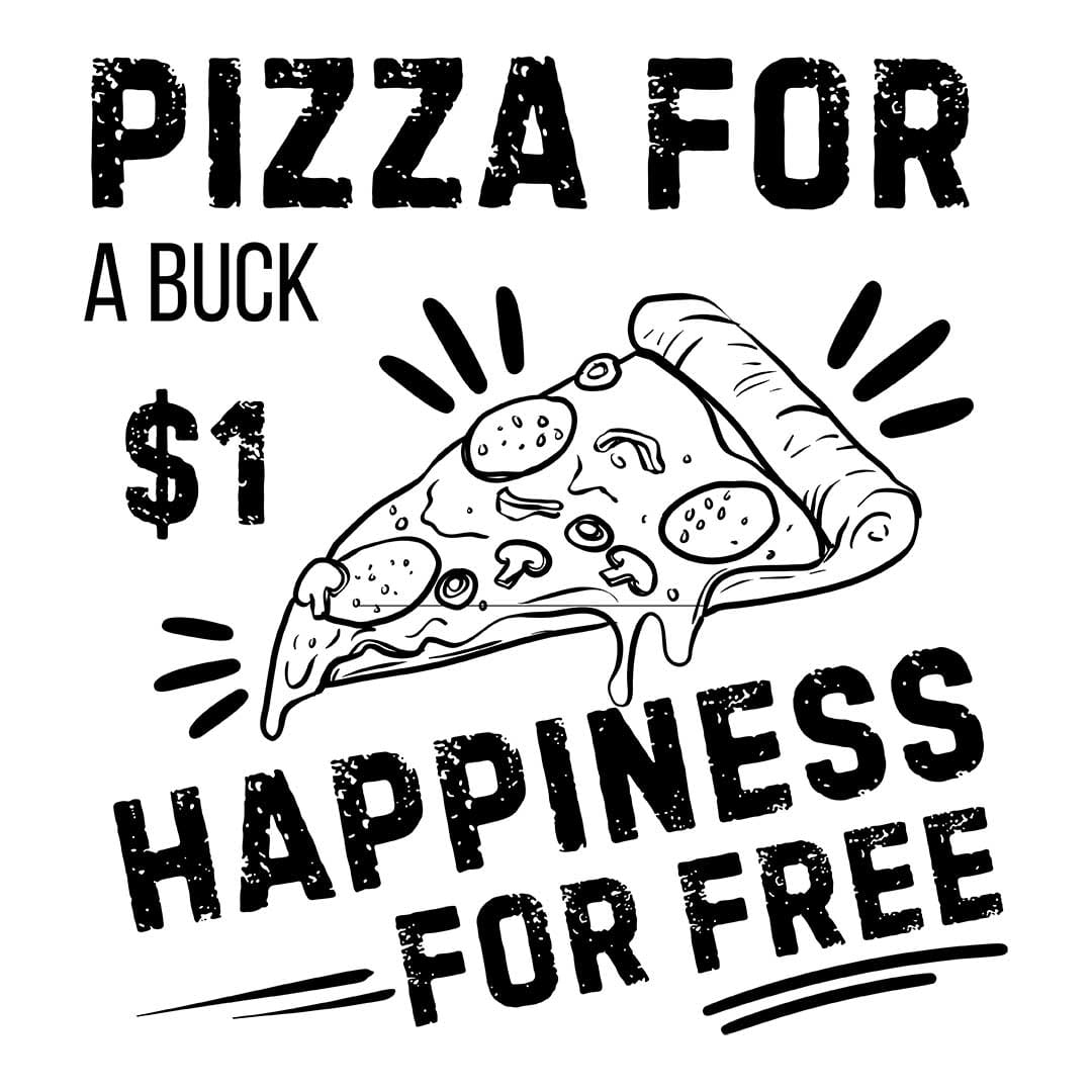 Pizza for a Buck - Happiness for Free