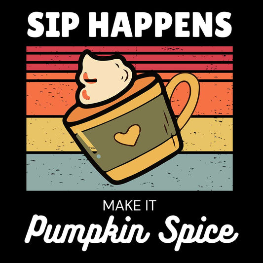 Sip Happens - Make It Pumpkin Spice