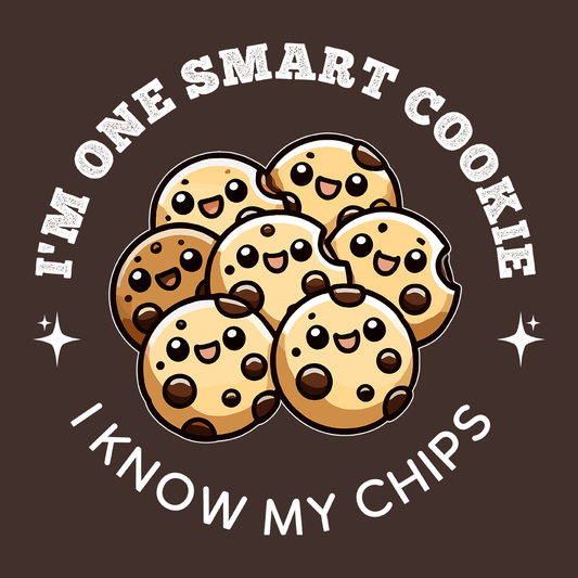 I'm One Smart Cookie - I Know My Chips